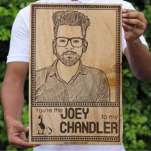 YOU'RE THE JOEY TO MY CHANDLER CUSTOM WOODEN FRAME - My Art